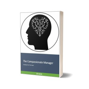 THE COMPASSIONATE MANAGER - Leading From The Heart